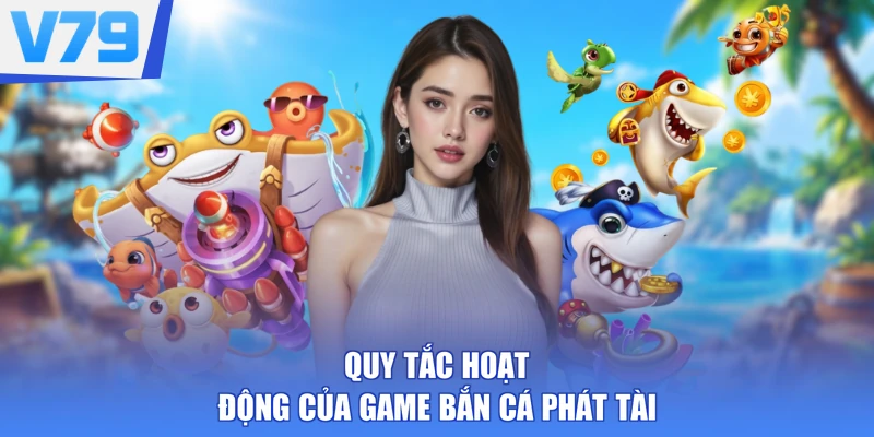 Quy tắc hoạt động của game Bắn Cá Phát Tài
