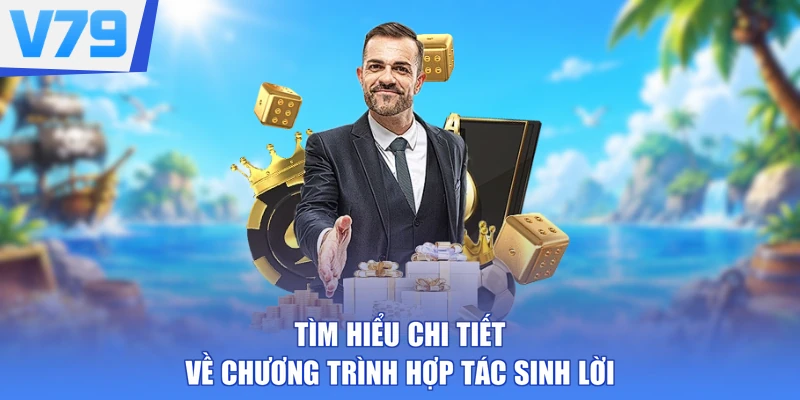 Tìm hiểu chi tiết về chương trình hợp tác sinh lời